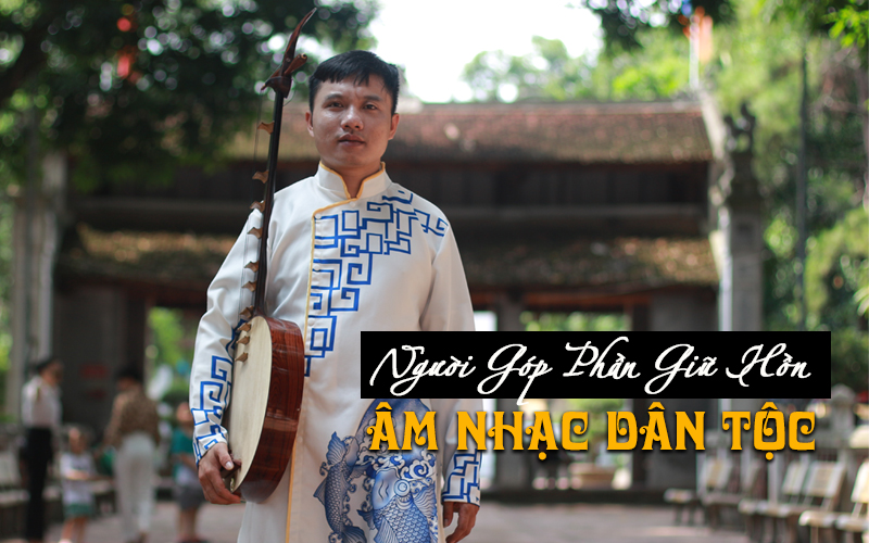 Nghệ Sỹ Vũ Tuấn Người Góp Phần Giữ Hồn Âm Nhạc Dân Tộc 01